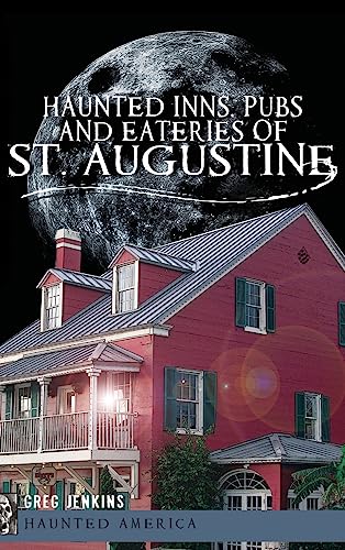 Haunted Inns, Pubs and Eateries of St. Augustine