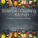 Science of Cooking in the Kitchen | Children's Science & Nature