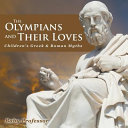 The Olympians and Their Loves- Children's Greek & Roman Myths