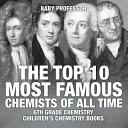The Top 10 Most Famous Chemists of All Time - 6th Grade Chemistry | Children's Chemistry Books
