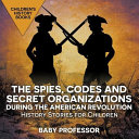 The Spies, Codes and Secret Organizations during the American Revolution - History Stories for Children | Children's History Books