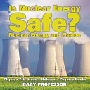 Is Nuclear Energy Safe? -Nuclear Energy and Fission - Physics 7th Grade | Children's Physics Books