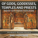 Of Gods, Goddesses, Temples and Priests - Ancient Egypt History Facts Books | Children's Ancient History