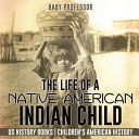The Life of a Native American Indian Child - US History Books | Children's American History