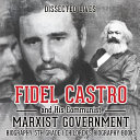 Fidel Castro and His Communist Marxist Government - Biography 5th Grade | Children's Biography Books