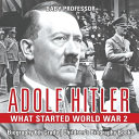 Adolf Hitler - What Started World War 2 - Biography 6th Grade | Children's Biography Books