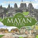 The Mayan Cities - History Books Age 9-12 | Children's History Books
