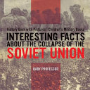 Interesting Facts about the Collapse of the Soviet Union - History Book with Pictures | Children's Military Books