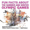 Fun Facts about the Summer and Winter Olympic Games - Sports Book Grade 3 | Children's Sports & Outdoors Books