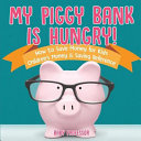 My Piggy Bank is Hungry! How to Save money for Kids | Children's Money & Saving Reference