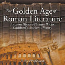 The Golden Age of Roman Literature - Ancient History Picture Books | Children's Ancient History