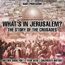 What's In Jerusalem? The Story of the Crusades - History Book for 11 Year Olds | Children's History