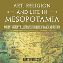 Art, Religion and Life in Mesopotamia - Ancient History Illustrated | Children's Ancient History