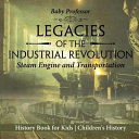 Legacies of the Industrial Revolution Steam Engine and Transportation - History Book for Kids | Children's History