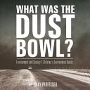 What Was The Dust Bowl? Environment and Society | Children's Environment Books