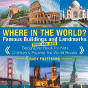 Where in the World? Famous Buildings and Landmarks Then and Now - Geography Book for Kids | Children's Explore the World Books