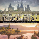 Where in the World is Indonesia? Geography Learning | Children's Explore the World Books