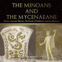 The Minoans and the Mycenaeans - Greece Ancient History 5th Grade | Children's Ancient History
