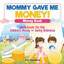 Mommy Gave Me Money! Money Book - Math Books for Kids | Children's Money and Saving Reference