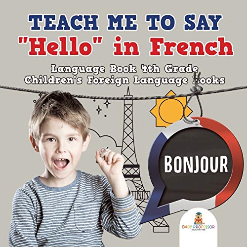 Teach Me to Say 'Hello' in French - Language Book 4th Grade | Children's Foreign Language Books