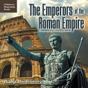 The Emperors of the Roman Empire - Biography History Books | Children's Historical Biographies