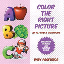 Color the Right Picture - An Alphabet Workbook | Children's Reading and Writing Books