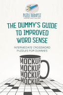 The Dummy's Guide to Improved Word Sense | Intermediate Crossword Puzzles for Dummies