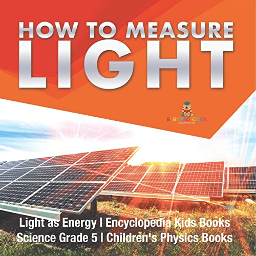 How to Measure Light | Light as Energy | Encyclopedia Kids Books | Science Grade 5 | Children's Physics Books