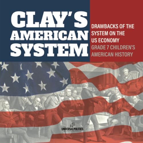 Clay's American System | Drawbacks of the System on the US Economy | Grade 7 Children's American History