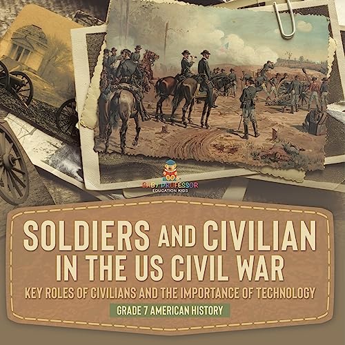 Soldiers and Civilians in the US Civil War | Key Roles of Civilians and the Importance of Technology | Grade 7 American History