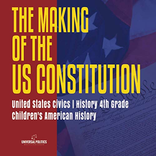 The Makings of the US Constitution | United States Civics | History 4th Grade | Children's American History