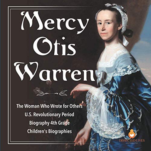 Mercy Otis Warren | The Woman Who Wrote for Others | U.S. Revolutionary Period | Biography 4th Grade | Children's Biographies