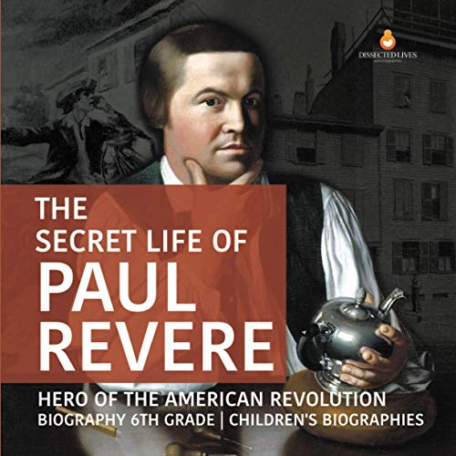 The Secret Life of Paul Revere | Hero of the American Revolution | Biography 6th Grade | Children's Biographies