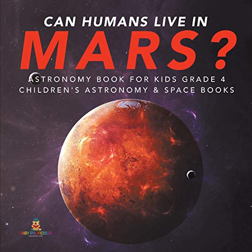 Can Humans Live in Mars? | Astronomy Book for Kids Grade 4 | Children's Astronomy & Space Books