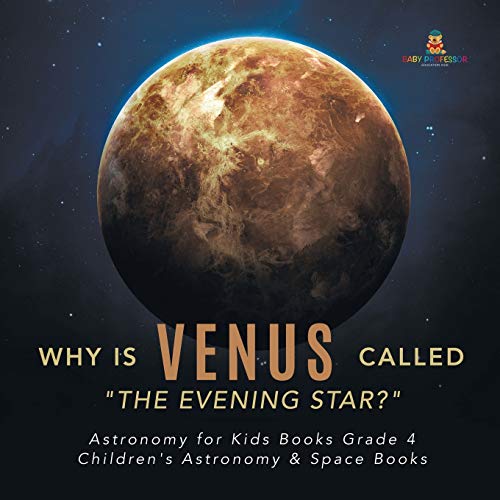 Why is Venus Called 'The Evening Star?' | Astronomy for Kids Books Grade 4 | Children's Astronomy & Space Books