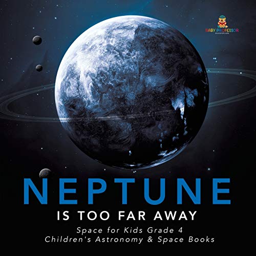 Neptune Is Too Far Away | Space for Kids Grade 4 | Children's Astronomy & Space Books