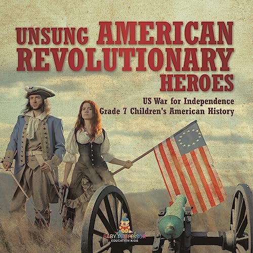 Unsung American Revolutionary Heroes | US War for Independence | Grade 7 Children's American History