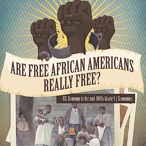 Are Free African Americans Really Free? | U.S. Economy in the mid-1800s Grade 5 | Economics