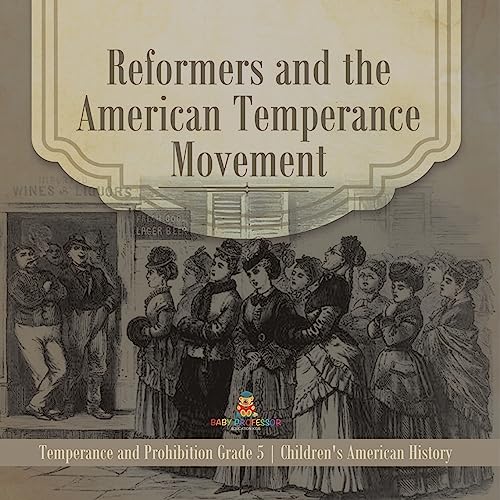 Reformers and the American Temperance Movement | Temperance and Prohibition Grade 5 | Children's American History