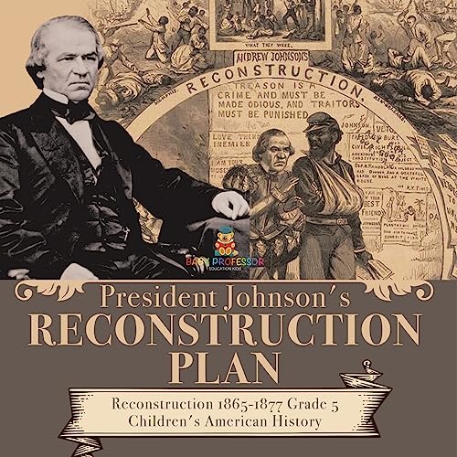 President Johnson's Reconstruction Plan | Reconstruction 1865-1877 Grade 5 | Children's American History