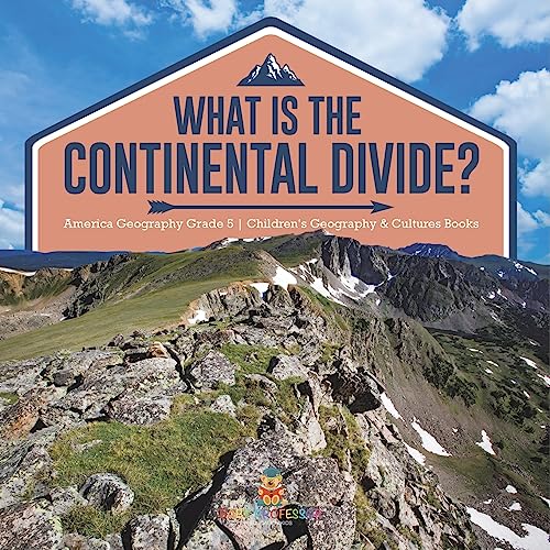 What Is The Continental Divide? | America Geography Grade 5 | Children's Geography & Cultures Books