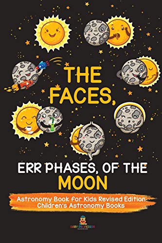 The Faces, Err Phases, of the Moon - Astronomy Book for Kids Revised Edition | Children's Astronomy Books
