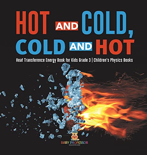 Hot and Cold, Cold and Hot | Heat Transference Energy Book for Kids Grade 3 | Children's Physics Books