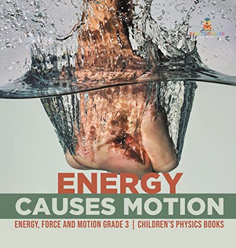 Energy Causes Motion | Energy, Force and Motion Grade 3 | Children's Physics Books