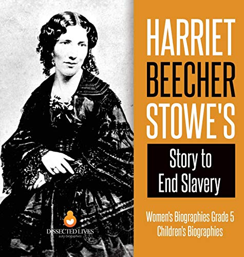 Harriet Beecher Stowe's Story to End Slavery | Women's Biographies Grade 5 | Children's Biographies