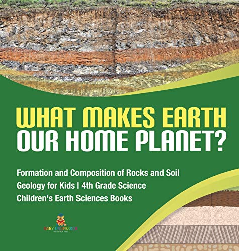 What Makes Earth Our Home Planet? | Formation and Composition of Rocks and Soil | Geology for Kids | 4th Grade Science | Children's Earth Sciences Books