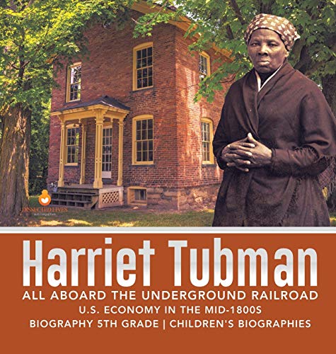 Harriet Tubman | All Aboard the Underground Railroad | U.S. Economy in the mid-1800s | Biography 5th Grade | Children's Biographies