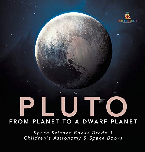 Pluto From Planet to a Dwarf Planet | Space Science Books Grade 4 | Children's Astronomy & Space Books