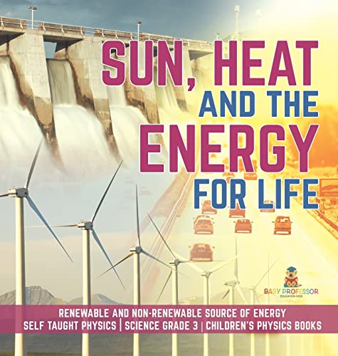 Sun, Heat and the Energy for Life | Renewable and Non-Renewable Source of Energy | Self Taught Physics | Science Grade 3 | Children's Physics Books