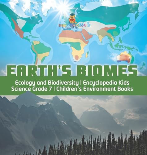 Earth's Biomes | Ecology and Biodiversity | Encyclopedia Kids | Science Grade 7 | Children's Environment Books